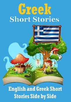 Short Stories in Greek | English and Greek Stories Side by Side: Learn the Greek Language | Greek Made Easy (Books for Learning Greek)