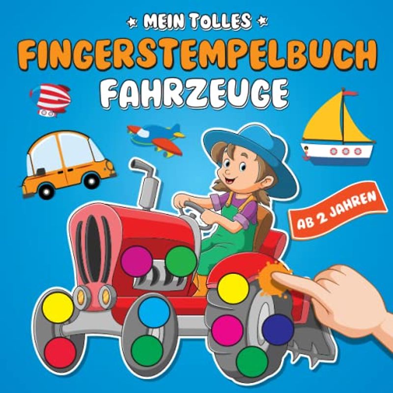 Mein tolles Fingerstempelbuch ab 2 Jahren Fahrzeuge: spannendes Fingerfarben Malbuch für Jungen und Mädchen mit 50 Motiven, zum Fingerstempeln, Malen und Kritzeln, Traktoren, Bagger für Kinder