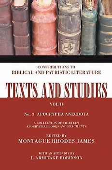 Apocrypha Anecdota: A Collection of Thirteen Apocryphal Books and Fragments