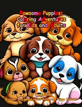 Pawsome Puppies: Coloring Adventures for Kids and Adults: Discover and Learn about Different Puppy Breeds!
