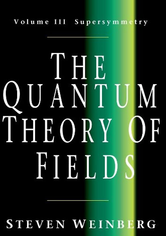 The Quantum Theory of Fields: Volume 3, Supersymmetry - Steven Weinberg