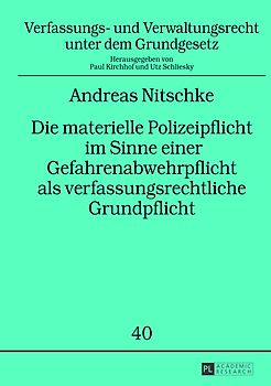 Die materielle Polizeipflicht im Sinne einer Gefahrenabwehrpflicht als verfassungsrechtliche Grundpflicht