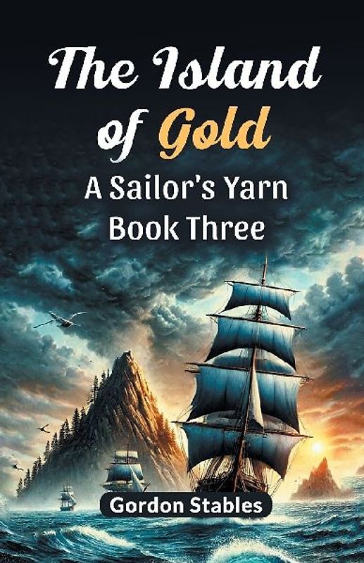 The Island of Gold A Sailor's Yarn Book Three