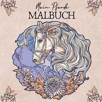 Mein Pferde Malbuch: Über 50 Motive um der Kreativität freien Raum zu lassen, Stress zu bewältigen und vom Alltag abschalten. Das perfekte Geschenk für Frauen und Männer.