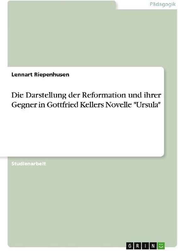 Die Darstellung der Reformation und ihrer Gegner in Gottfried Kellers Novelle "Ursula"