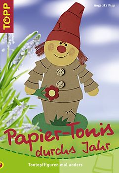 Papier-Tonis durchs Jahr. Tontopffiguren mal anders