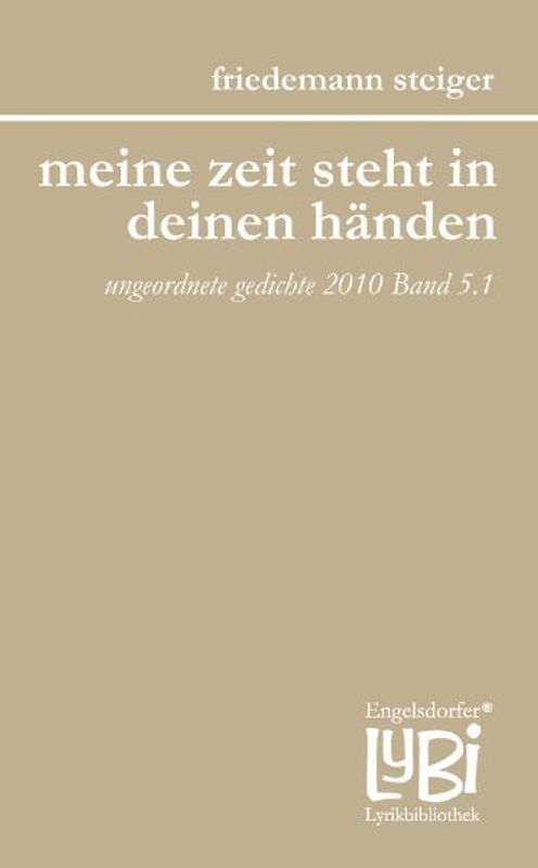 meine zeit steht in deinen händen. jahressplitter - ungeordnete gedichte 2010 Band 5.1
