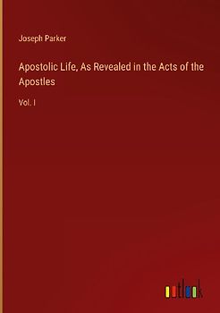 Apostolic Life, As Revealed in the Acts of the Apostles