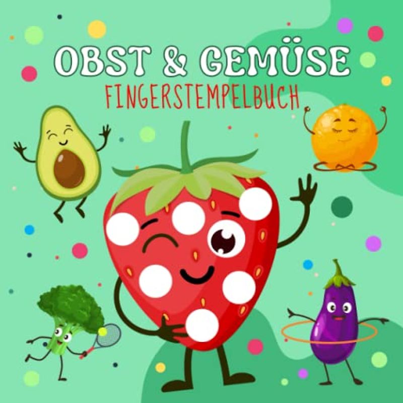 Obst & Gemüse Fingerstempelbuch: Malbuch zum Fingerstempeln für Kinder ab 2 Jahren