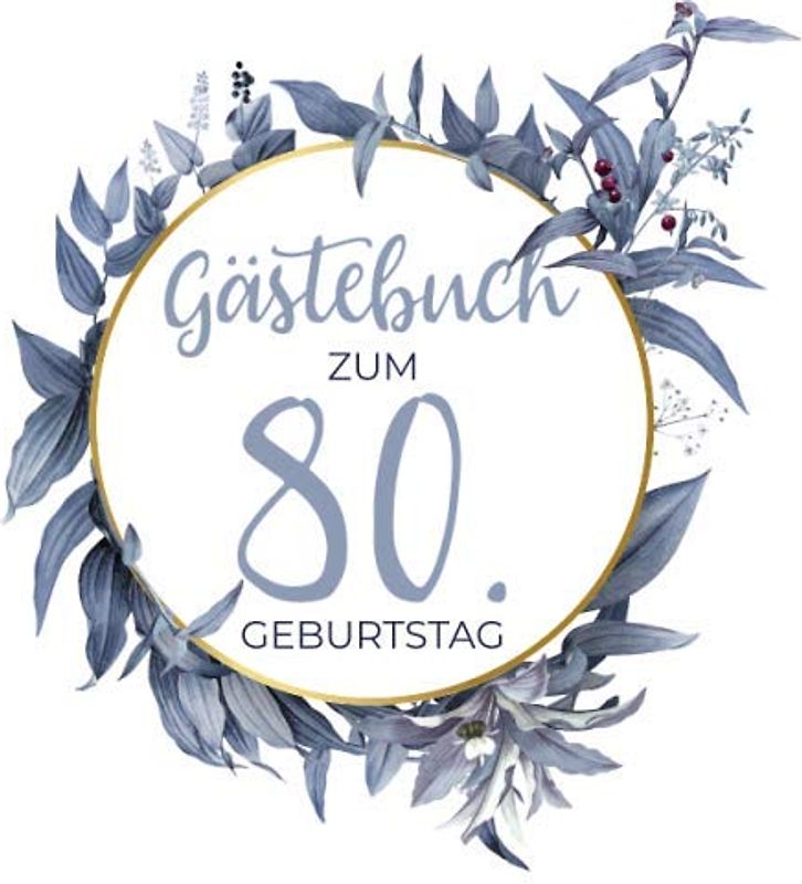 Gästebuch zum 80. Geburtstag: Blanko Geburtstagsgästebuch / Eintragebuch für viele Glückwünsche und Widmungen, 100 Seiten, 21x21cm, Kranz in blau / gold