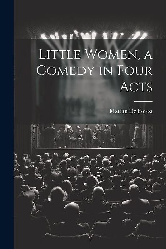 Little Women, a Comedy in Four Acts