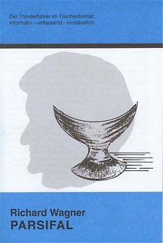 Parsifal - Theaterführer im Taschenformat zu Richard Wagner