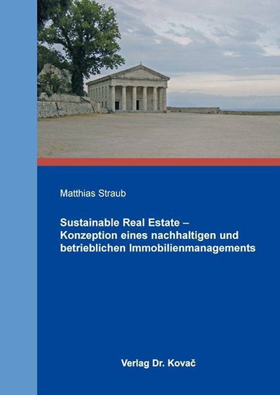 Sustainable Real Estate - Konzeption eines nachhaltigen und betrieblichen Immobilienmanagements