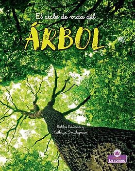 El Ciclo de Vida del Árbol - Second Edition (the Life Cycle of a Tree)