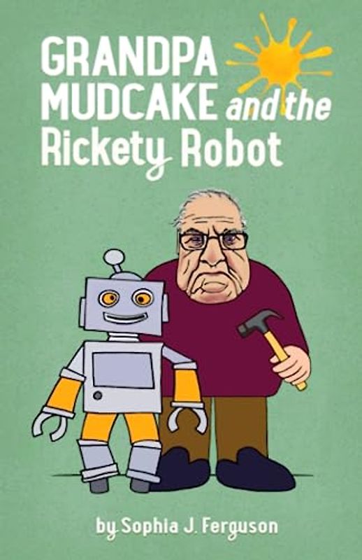Grandpa Mudcake and the Rickety Robot: Funny Picture Books for 3-7 Year Olds (The Grandpa Mudcake Series, Band 6)