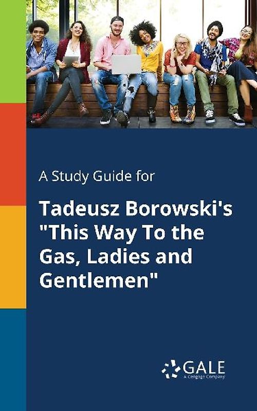 A Study Guide for Tadeusz Borowski's "This Way To the Gas, Ladies and Gentlemen"