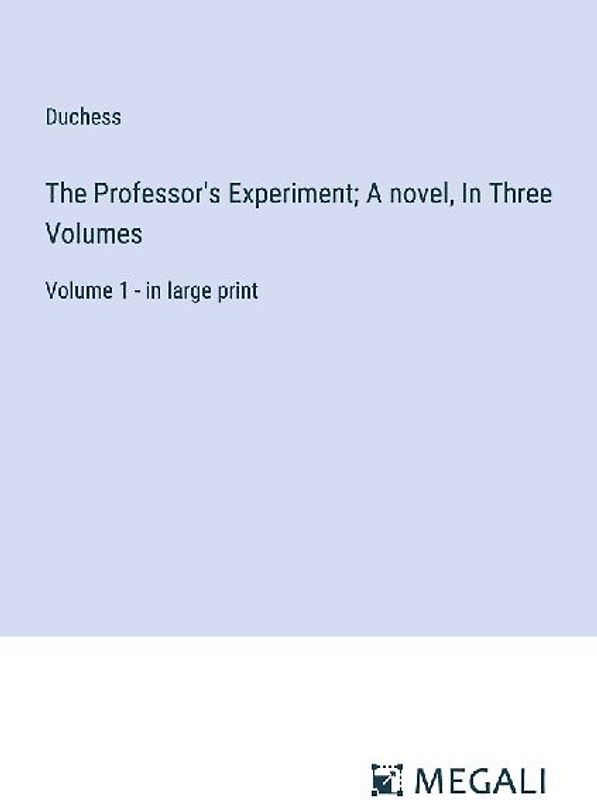 The Professor's Experiment; A novel, In Three Volumes