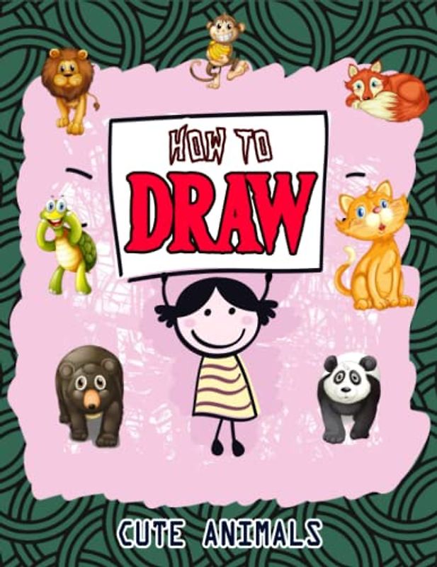 How to Draw Cute Animals: How to Draw Animals for kids, Easy Way to Learn Animals, Learn To Draw Cute Animals, Butterfly, Dolphin, Pigs, Lion, Star ... Snakes & Many More 110 Pages (8.5"x11")