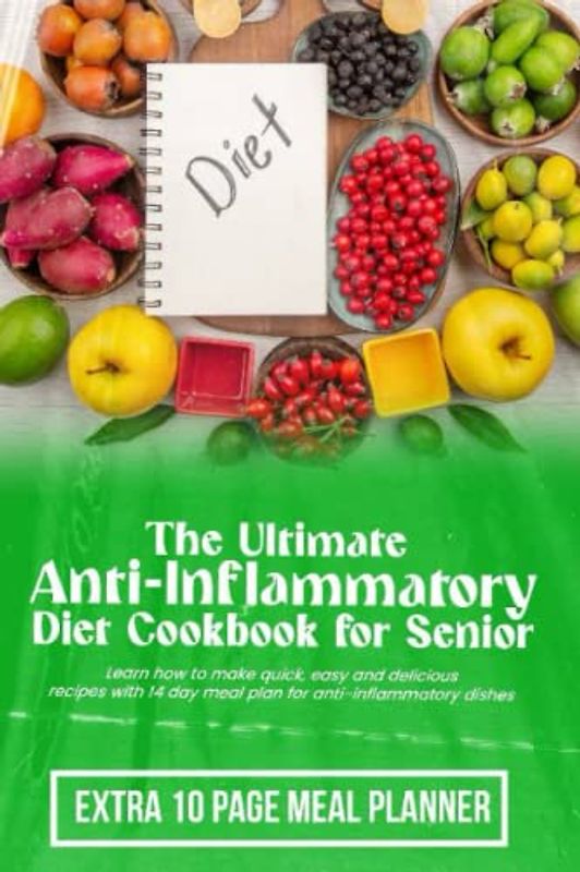 anti-inflammatory diet cookbook for seniors: Learn how to make quick, easy and delicious recipes with 14 day meal plan for anti-inflammatory dishes