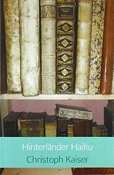 Hinterländer Haiku: Japanische Gedichte aus der hessischen Provinz