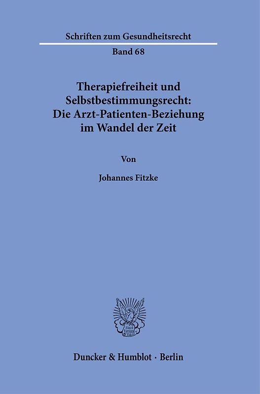 Therapiefreiheit und Selbstbestimmungsrecht: Die Arzt-Patienten-Beziehung im Wandel der Zeit.