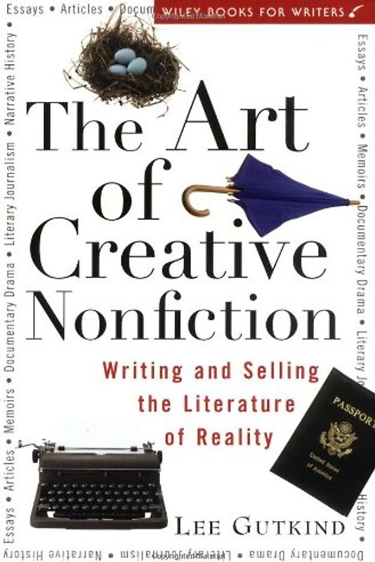 The Art of Creative Nonfiction: Writing and Selling the Literature of Reality (Wiley Books for Writers) - Lee Gutkind