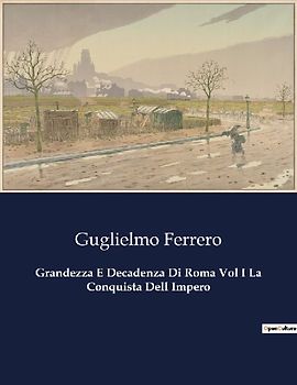 Grandezza E Decadenza Di Roma Vol I La Conquista Dell Impero