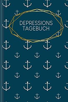 Depressionstagebuch: Journal zum Ausfüllen, um eine Depression oder depressive Phase zu überwinden | Motiv: Anker