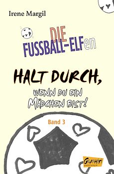 Die Fussball-Elfen, Band 3 - Halt durch, wenn du ein Mädchen bist!