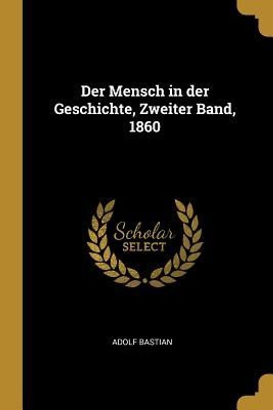 Der Mensch in Der Geschichte, Zweiter Band, 1860