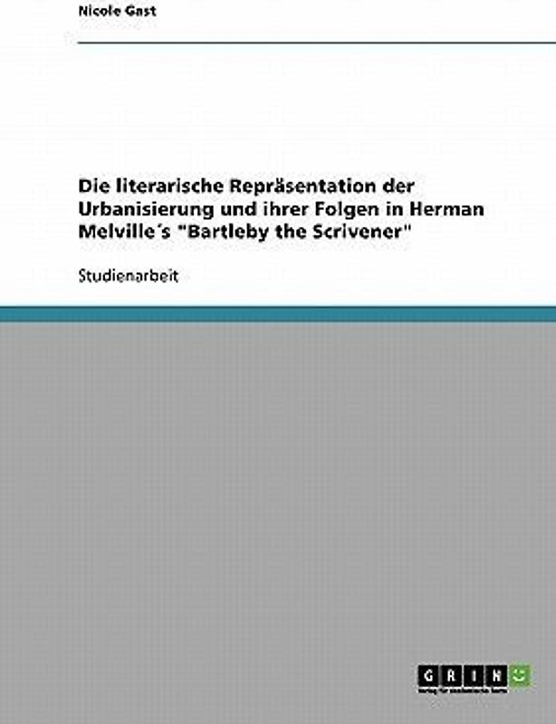 Die literarische Repräsentation der Urbanisierung und ihrer Folgen in Herman Melville´s "Bartleby the Scrivener"