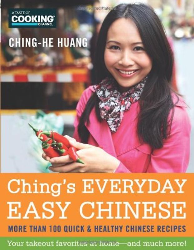 Ching's Everyday Easy Chinese: More Than 100 Quick & Healthy Chinese Recipes - Ching-He Huang