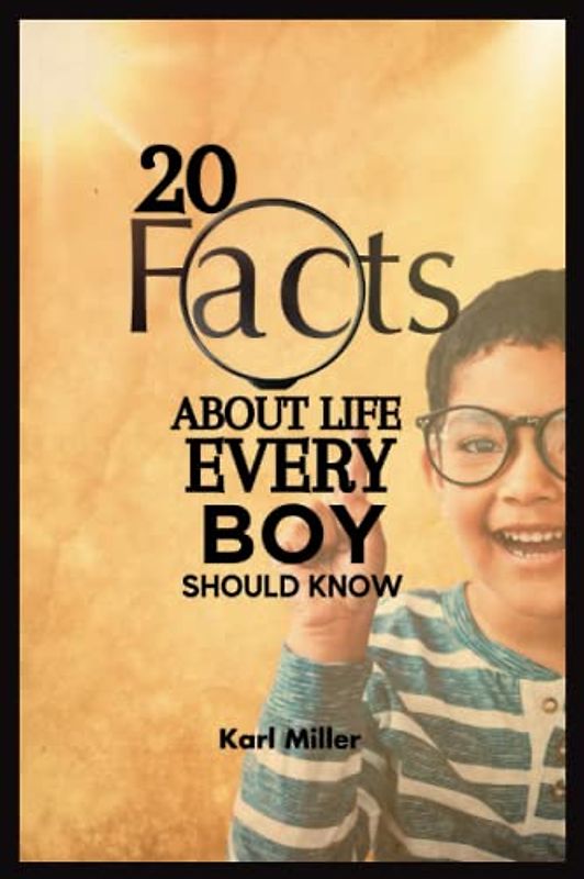 20 facts About Life Every Boy Should Know: A Lighted Pathway to help Young Boys Transition Into Men: 6 by 9 in Dimension