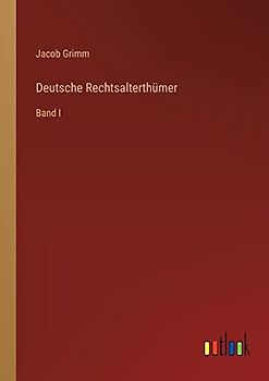 Deutsche Rechtsalterthümer: Band I