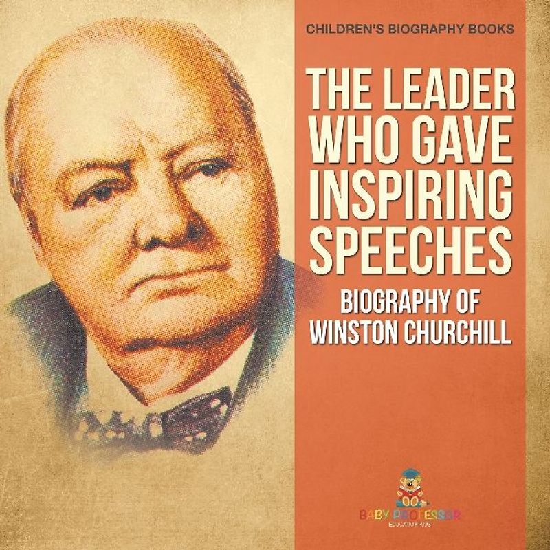The Leader Who Gave Inspiring Speeches - Biography of Winston Churchill | Children's Biography Books