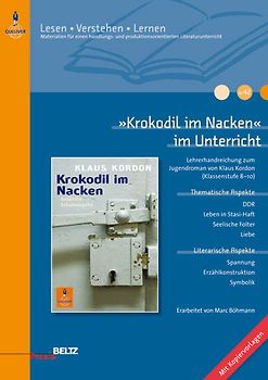 »Krokodil im Nacken« im Unterricht. Lehrerhandreichung zum Jugendroman von Klaus Kordon (Klassenstufe 8–10, mit Kopiervorlagen)