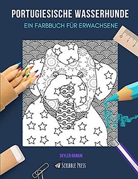 PORTUGIESISCHE WASSERHUNDE: EIN FARBBUCH FÜR ERWACHSENE: Ein Malbuch für portugiesische Wasserhunde für Erwachsene
