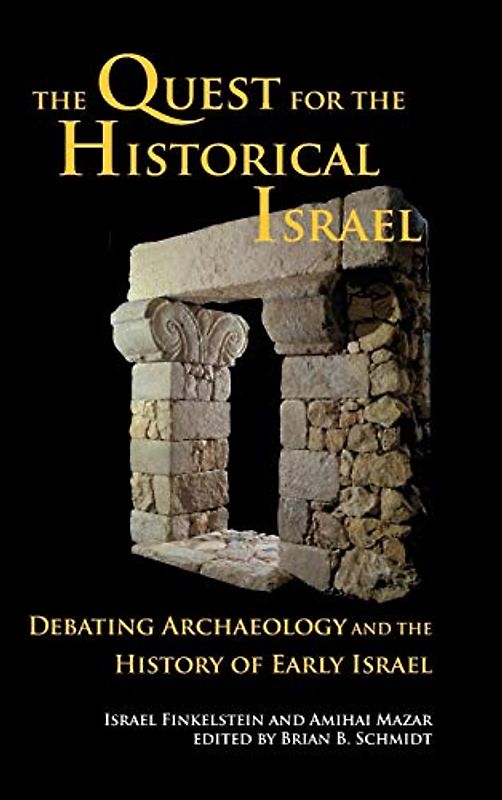 The Quest for the Historical Israel: Debating Archaeology and the History of Early Israel (Society of Biblical Literature: Archaeology and Biblical Studies, Band 17)