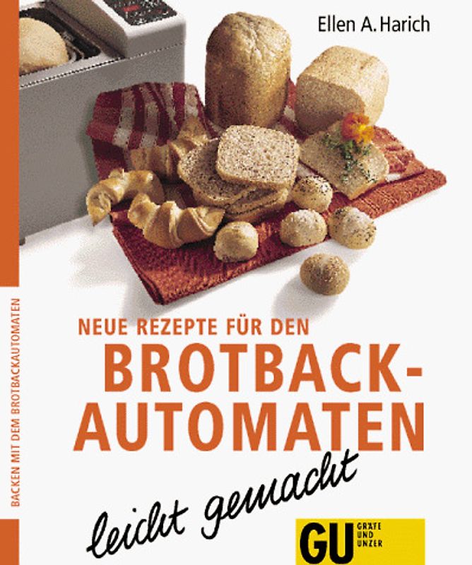 Backen mit dem Brotbackautomaten Neue Rezepte. Die flinken Bäcker in der eigenen Küche, bereiten für Sie die besten Brote zu