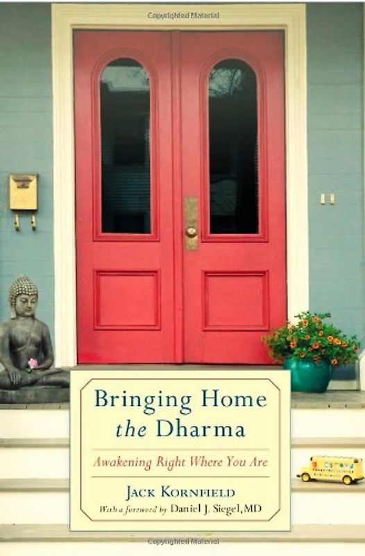 Bringing Home the Dharma: Awakening Right Where You Are - Kornfield, Jack