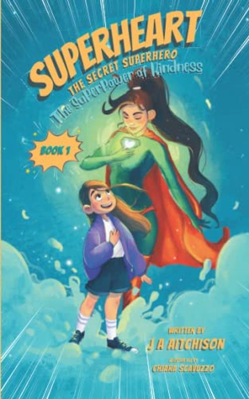 SuperHeart The Secret SuperHero: Illustrated Chapter Book teaching Children about the Superpower of Kindness and Compassion: Book 1: The Superpower of Kindness