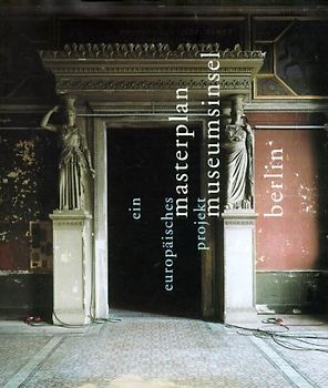 Wege zum Masterplan. Museumsinsel 1998-2000