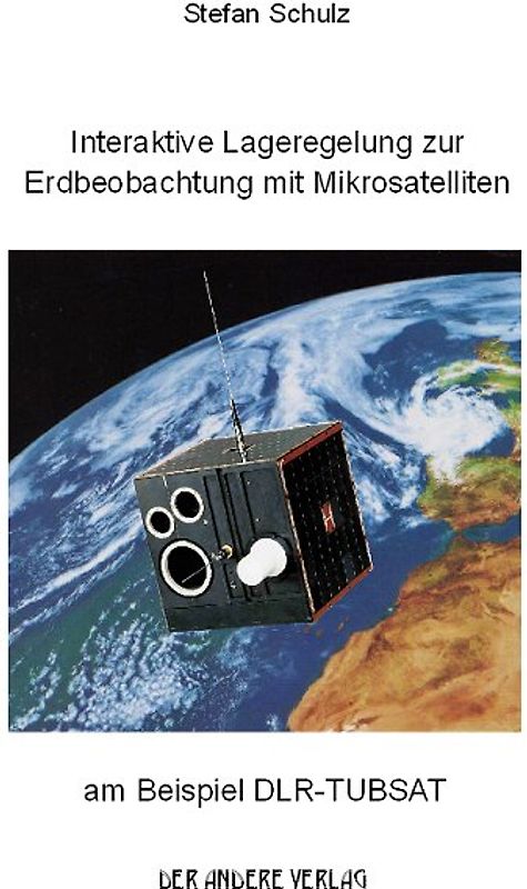 Interaktive Lageregelung zur Erdbeobachung mit Mikrosatelliten am Beispiel DLR-TUBSAT