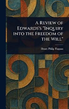 A Review of Edwards's "Inquiry Into the Freedom of the Will"
