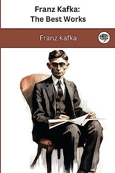 Franz Kafka: The Best Works