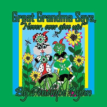 Great Grandma Says, "Never, ever give up!"