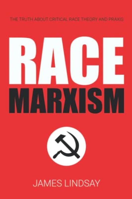 Race Marxism: The Truth About Critical Race Theory and Praxis