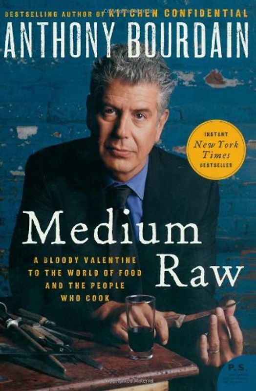 Medium Raw: A Bloody Valentine to the World of Food and the People Who Cook (P.S.)