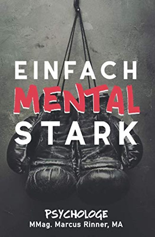 Einfach mental stark: In 7 Tagen mehr mentale Stärke, Willenskraft, und Willensstärke erlangen mit Mentaltraining. (Einfach glücklich durchs Leben für Frauen)