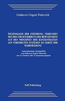 Technologie der Steuerung, verbunden mit der Strukturierung des Bewusstseins auf den Prinzipien der Konzentration auf verstreuten Systemen im Gebiet der Wahrnehmung - Grabovoi, Grigori